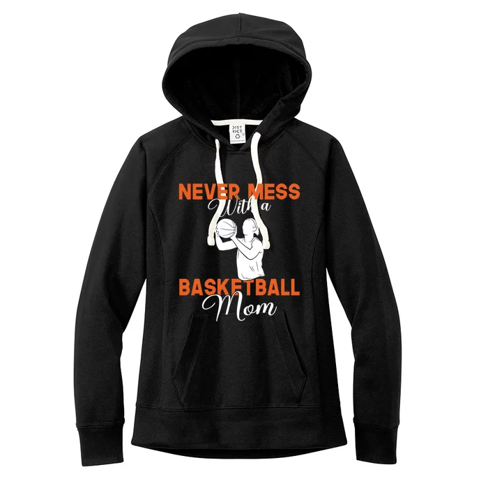 Never Mess With A Basketball Mom Gift Women's Fleece Hoodie