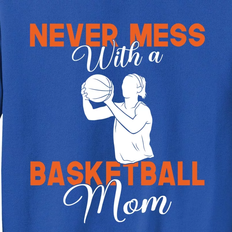 Never Mess With A Basketball Mom Gift Tall Sweatshirt