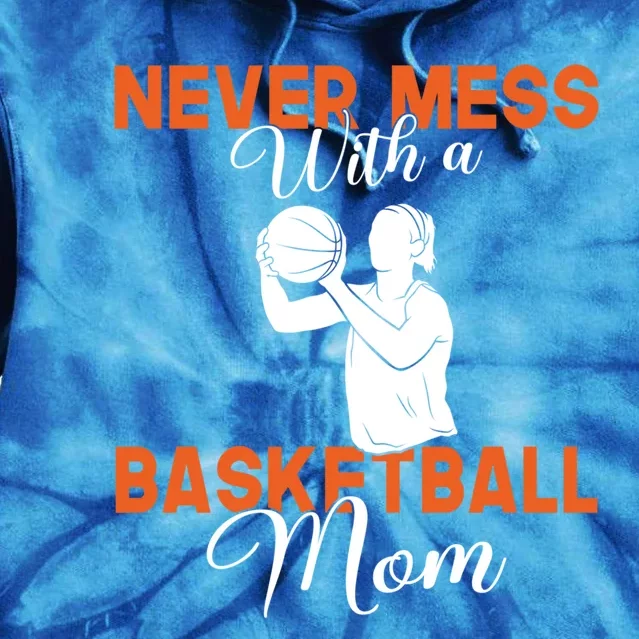 Never Mess With A Basketball Mom Gift Tie Dye Hoodie