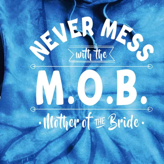 Never Mess With The Mob Gift Mother Of The Bride Mom Wedding Funny Gift Tie Dye Hoodie