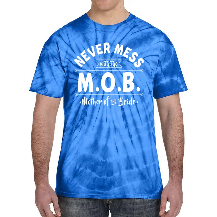 Never Mess With The Mob Gift Mother Of The Bride Mom Wedding Funny Gift Tie-Dye T-Shirt