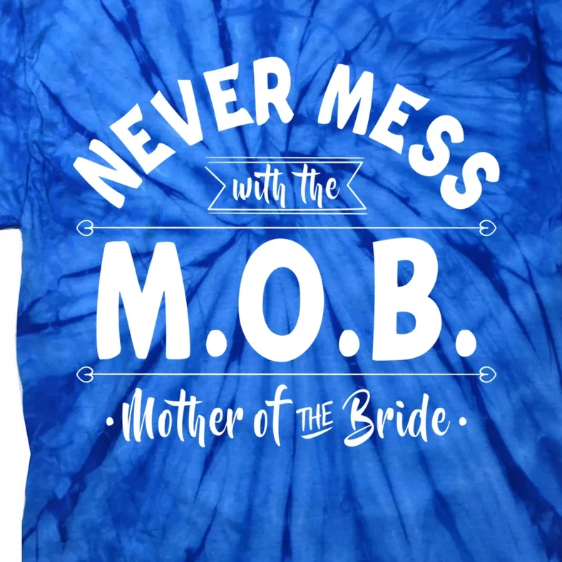 Never Mess With The Mob Gift Mother Of The Bride Mom Wedding Funny Gift Tie-Dye T-Shirt