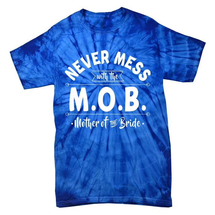 Never Mess With The Mob Gift Mother Of The Bride Mom Wedding Funny Gift Tie-Dye T-Shirt