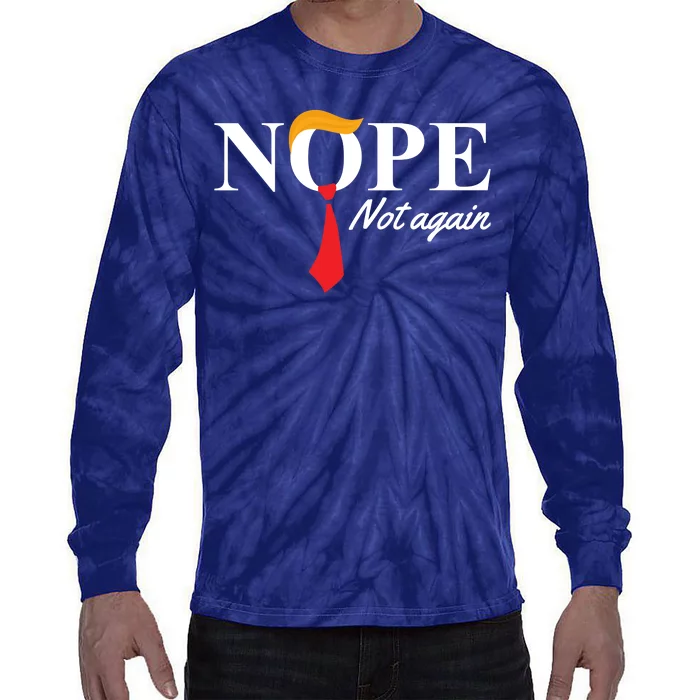 Nope Not Again Donald Trump Funny Tie-Dye Long Sleeve Shirt