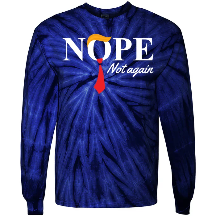 Nope Not Again Donald Trump Funny Tie-Dye Long Sleeve Shirt