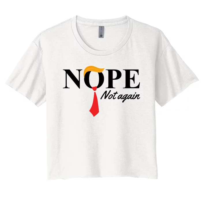 Nope Not Again Donald Trump Funny Women's Crop Top Tee