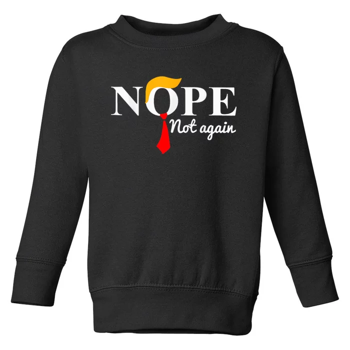 Nope Not Again Funny Trump Toddler Sweatshirt