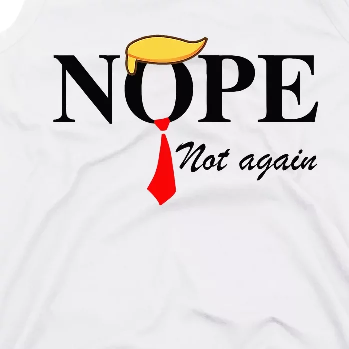 Nope Not Again Funny Trump Apparel Nope Not Again Trump Tank Top