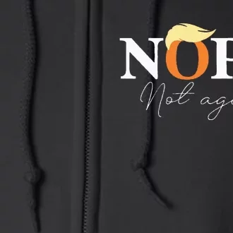 Nope Not Again Funny Trump Apparel Full Zip Hoodie