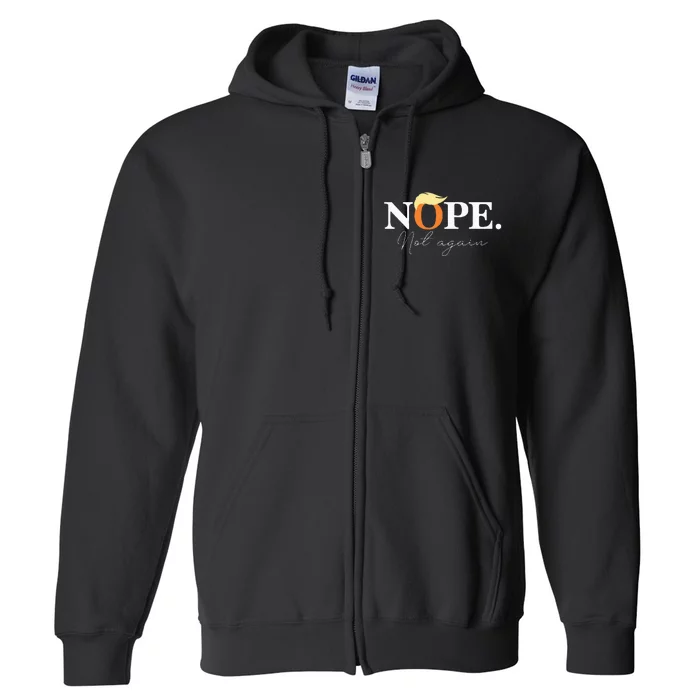 Nope Not Again Funny Trump Apparel Full Zip Hoodie