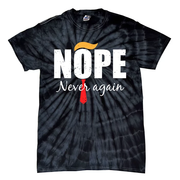 Nope Never Again Funny Trump Hair Tie-Dye T-Shirt