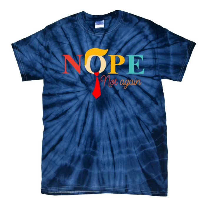 Nope Not Again Funny Trump Tie-Dye T-Shirt