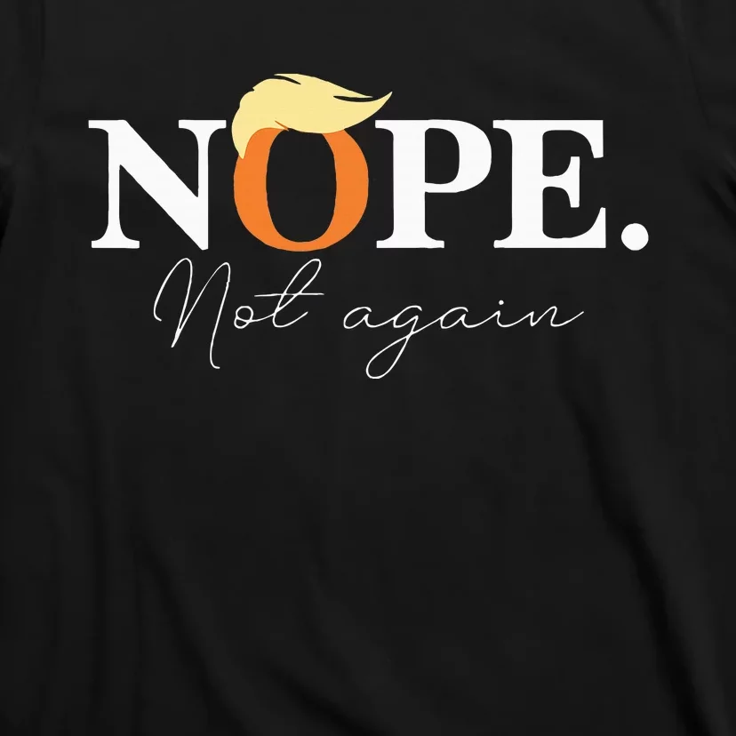 Nope Not Again Funny Trump Apparel T-Shirt