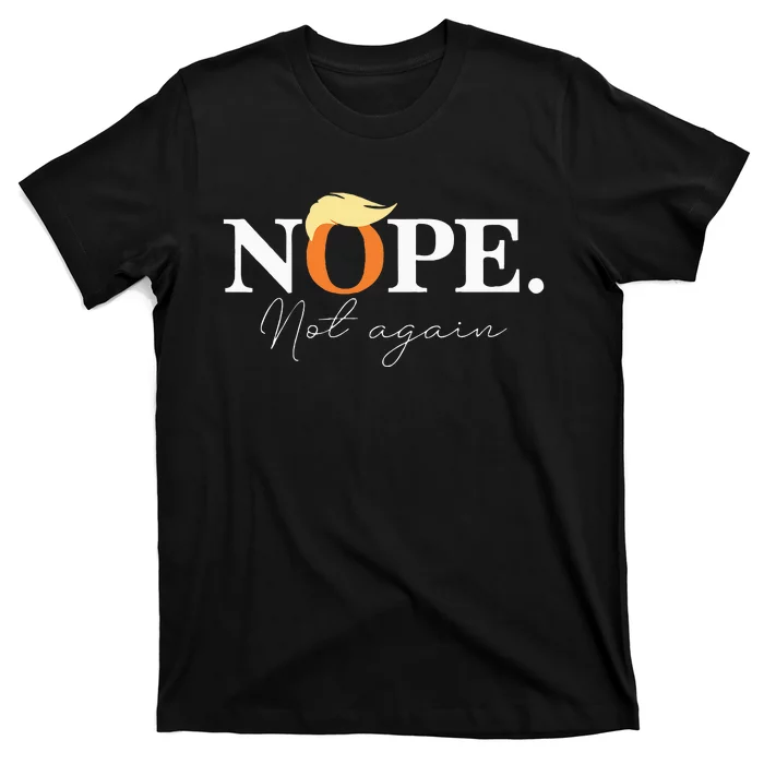 Nope Not Again Funny Trump Apparel T-Shirt