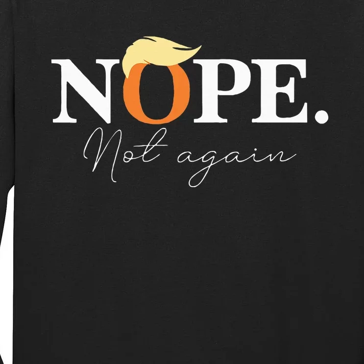 Nope Not Again Funny Trump Apparel Tall Long Sleeve T-Shirt