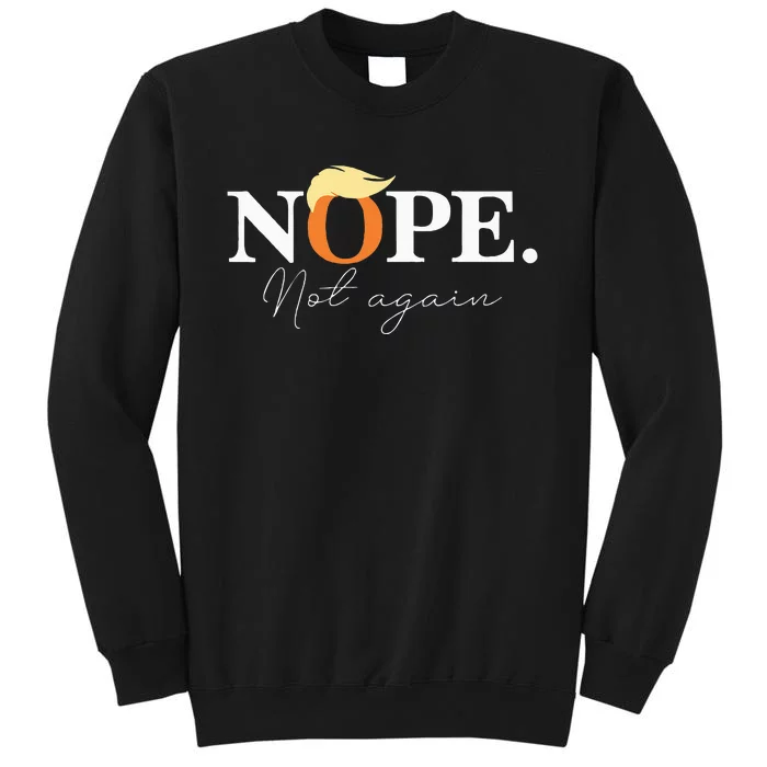 Nope Not Again Funny Trump Apparel Tall Sweatshirt