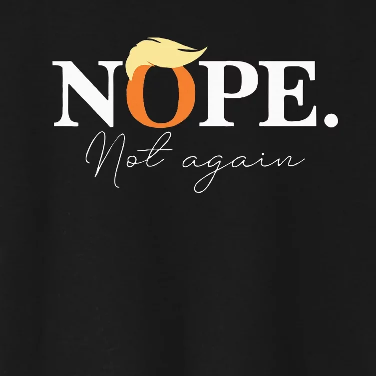 Nope Not Again Funny Trump Apparel Women's Crop Top Tee