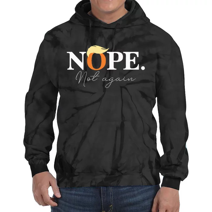 Nope Not Again Funny Trump Apparel Tie Dye Hoodie