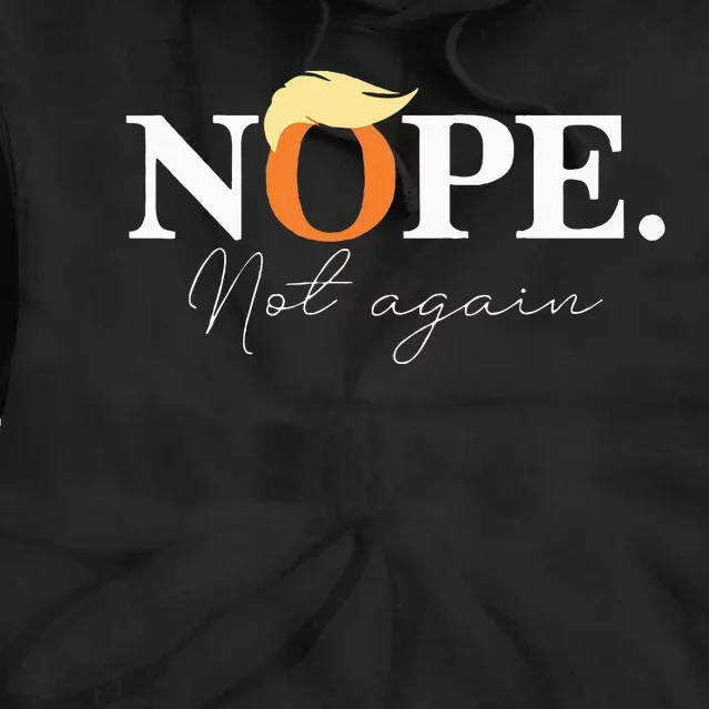 Nope Not Again Funny Trump Apparel Tie Dye Hoodie