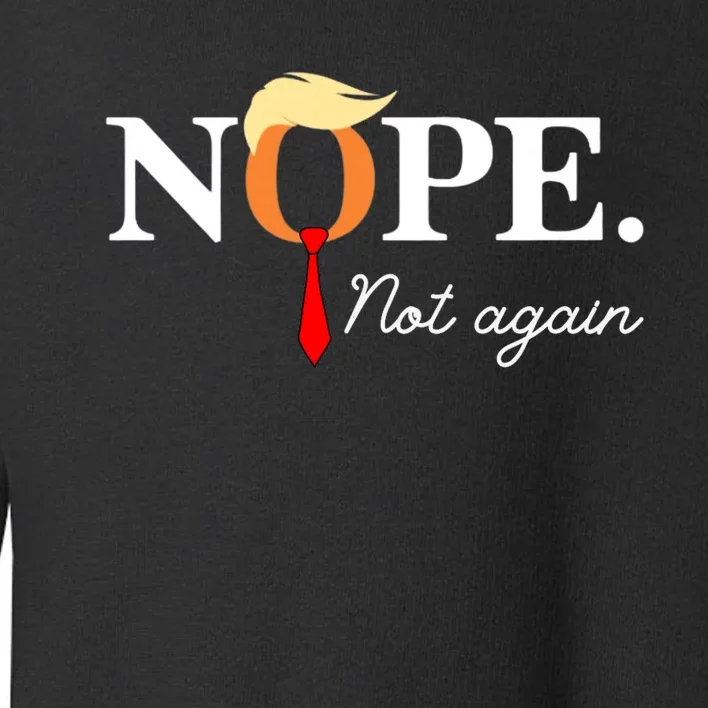 Nope Not Again 2024 Toddler Sweatshirt