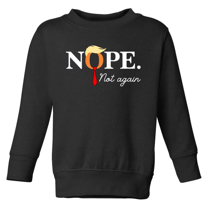 Nope Not Again 2024 Toddler Sweatshirt