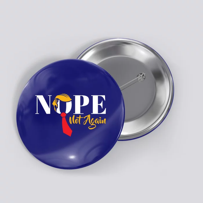 Nope Not Again Funny Trump Political Humor Cool Gift Button