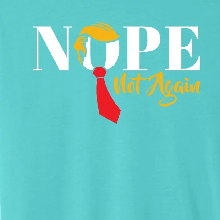 Nope Not Again Funny Trump Political Humor Cool Gift ChromaSoft Performance T-Shirt