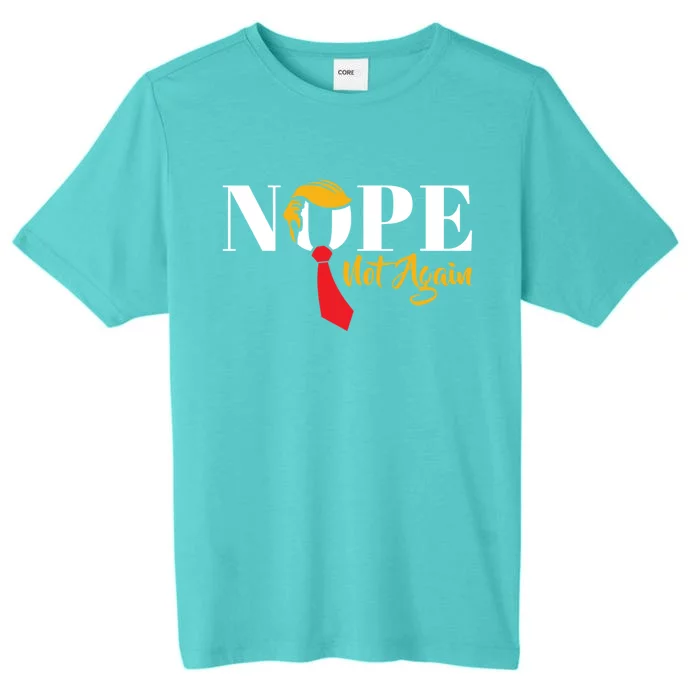 Nope Not Again Funny Trump Political Humor Cool Gift ChromaSoft Performance T-Shirt