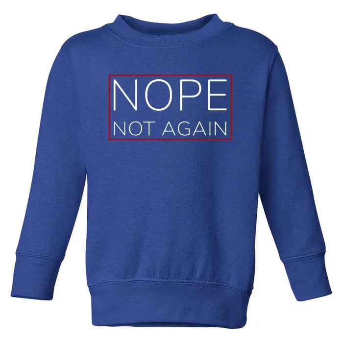 Nope Not Again Funny Trump Toddler Sweatshirt