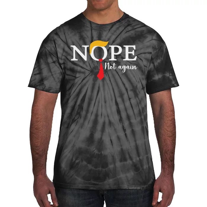 Nope Not Again 2024 Election Humor Tie-Dye T-Shirt