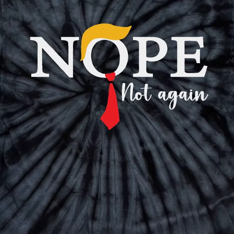 Nope Not Again 2024 Election Humor Tie-Dye T-Shirt