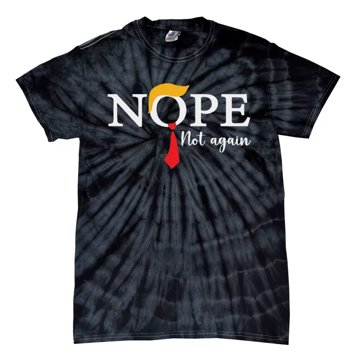 Nope Not Again 2024 Election Humor Tie-Dye T-Shirt