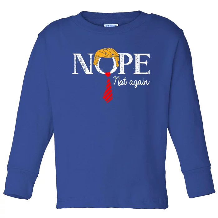 Nope Not Again Funny Trump Gift Toddler Long Sleeve Shirt