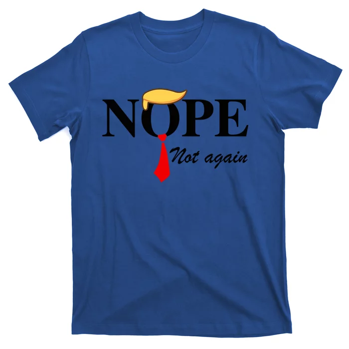 Nope Not Again Funny Trump Nope Not Again Trump Gift T-Shirt