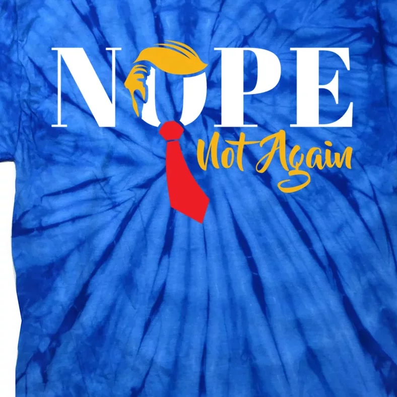 Nope Not Again Funny Trump Political Humor Cool Gift Tie-Dye T-Shirt