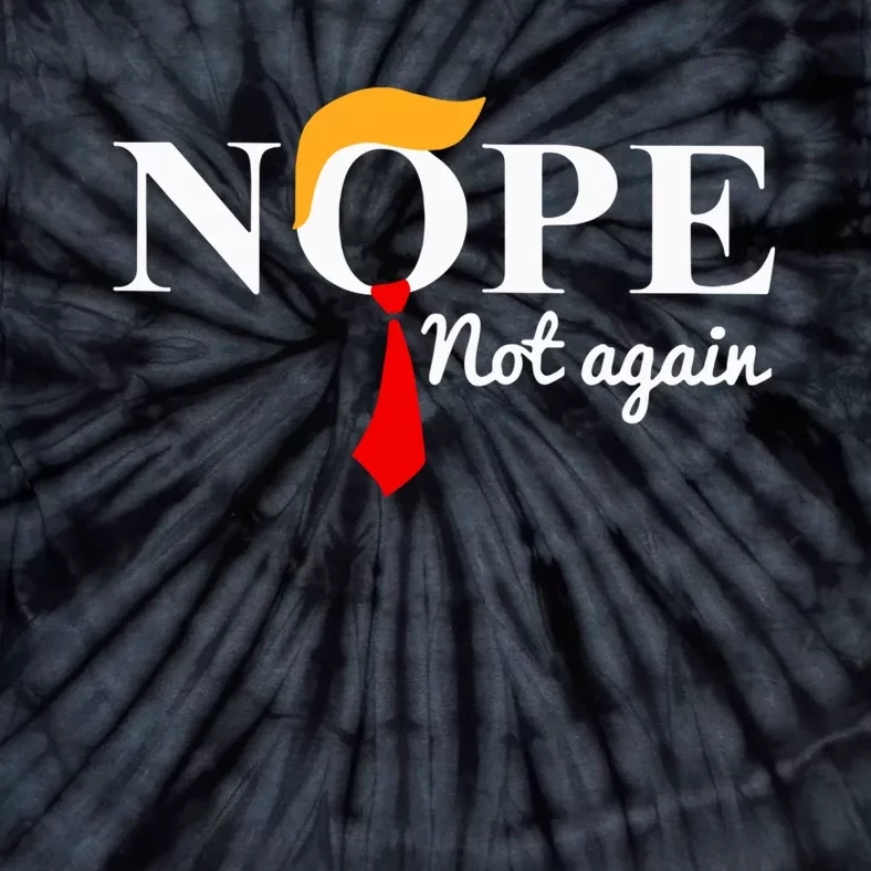 Nope Not Again Funny Trump Tie-Dye T-Shirt