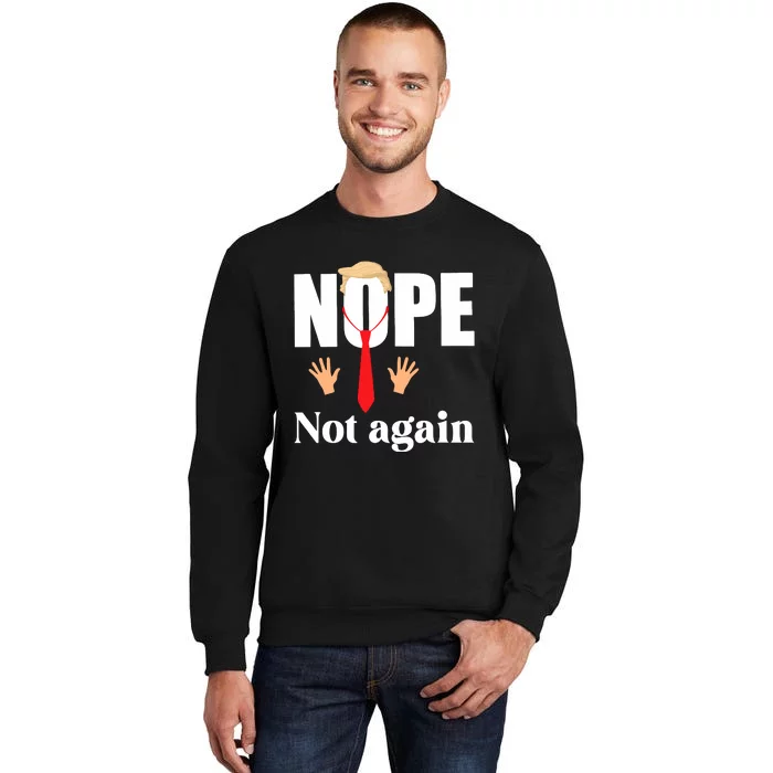 Nope Not Again Funny Trump Tall Sweatshirt