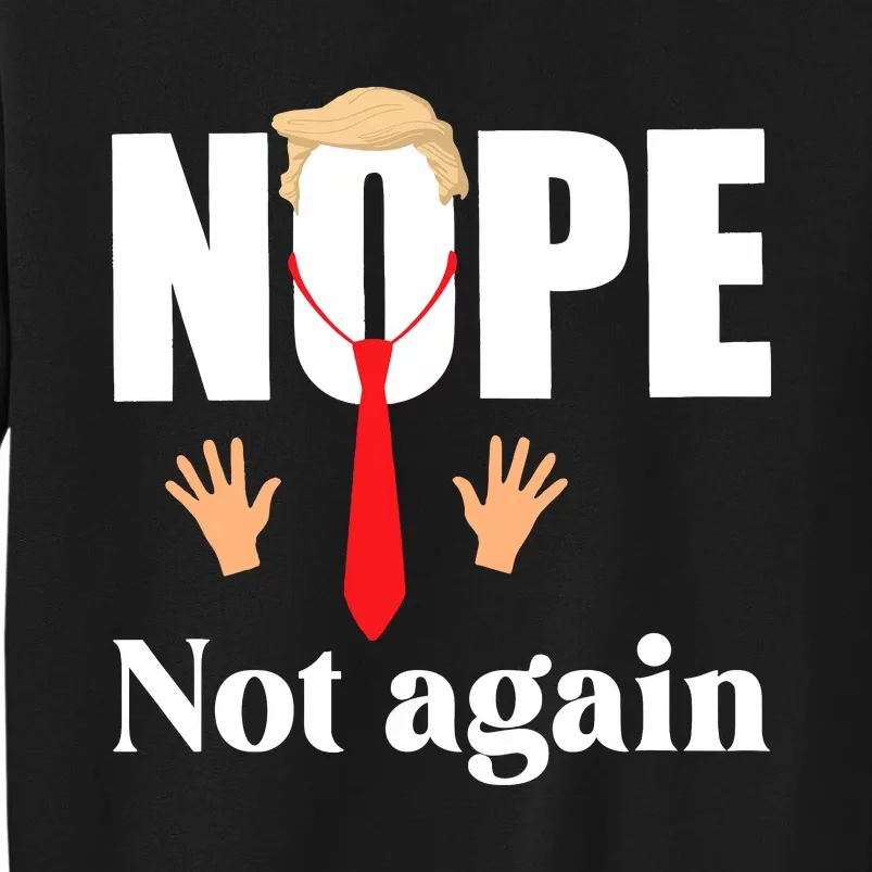 Nope Not Again Funny Trump Tall Sweatshirt