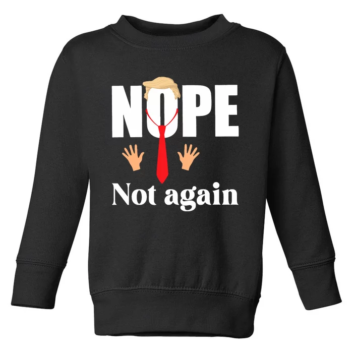 Nope Not Again Funny Trump Toddler Sweatshirt