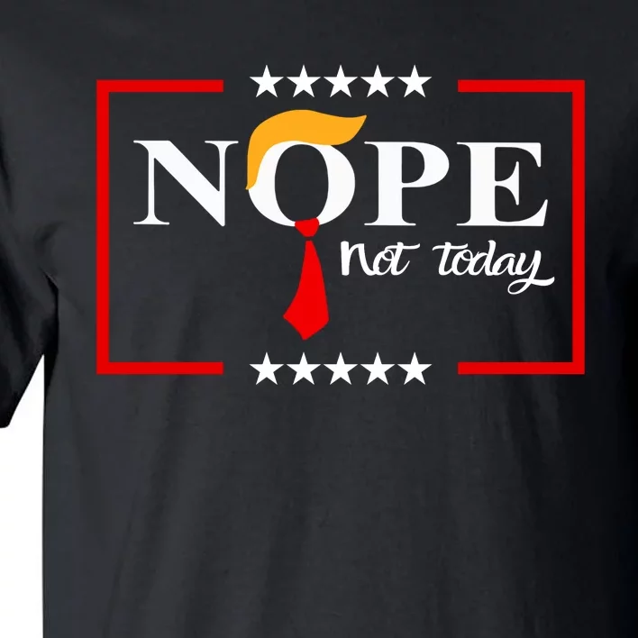 Nope Not Again Funny Sarcastic Trump Statement Usa Humor Usa Tall T-Shirt