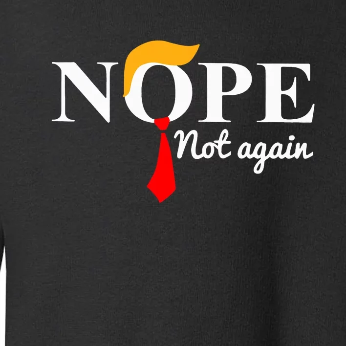 Nope Not Again Funny Trump Toddler Sweatshirt