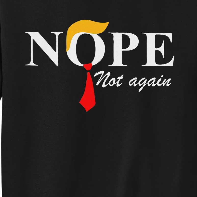 Nope Not Again Funny Trump Apparel Tall Sweatshirt