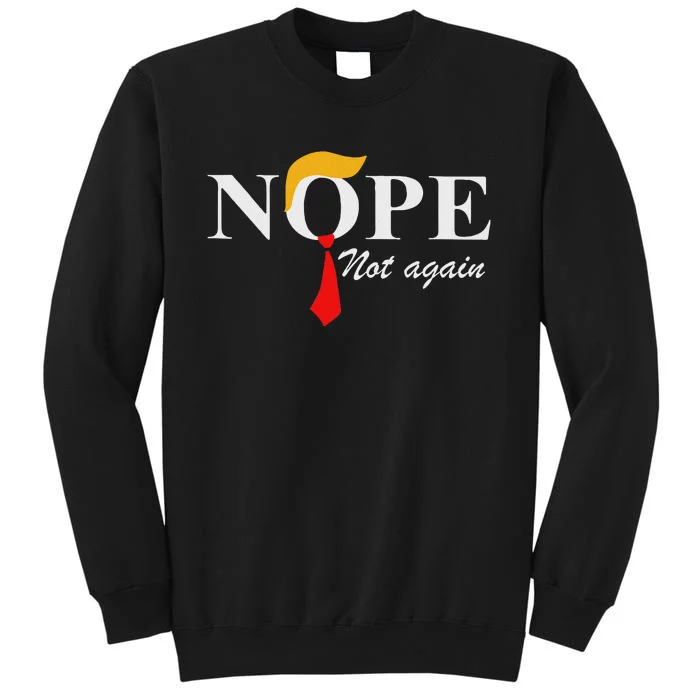 Nope Not Again Funny Trump Apparel Tall Sweatshirt