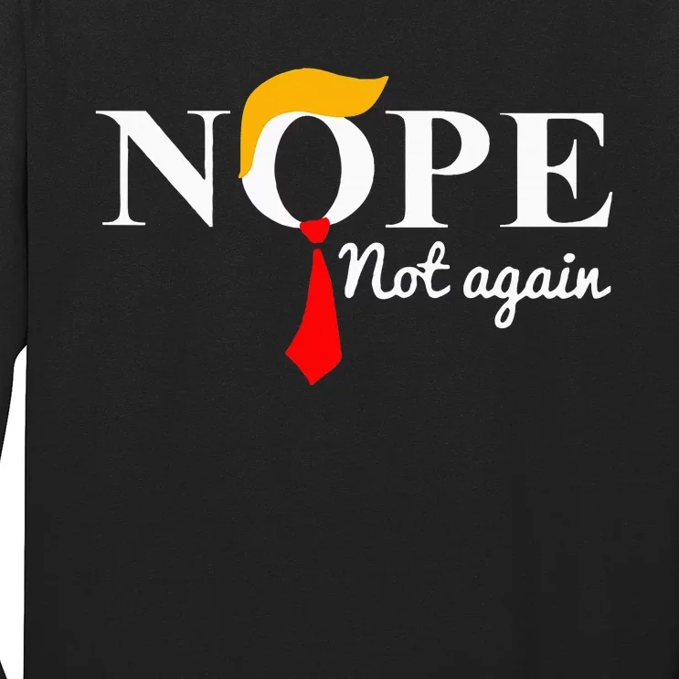 Nope Not Again Funny Trump Long Sleeve Shirt