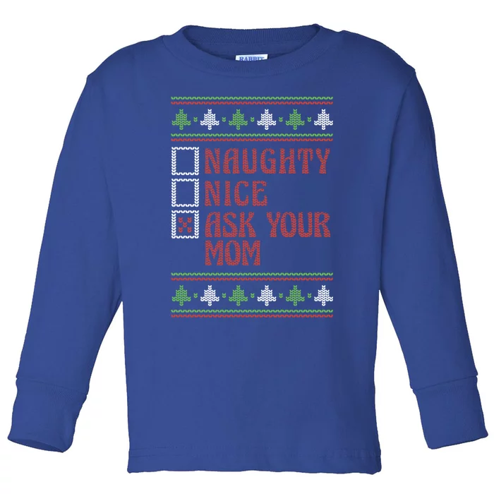 Naughty Nice Ask Your Mom Ugly Holiday Sweater Funny Xmas Gift Toddler Long Sleeve Shirt