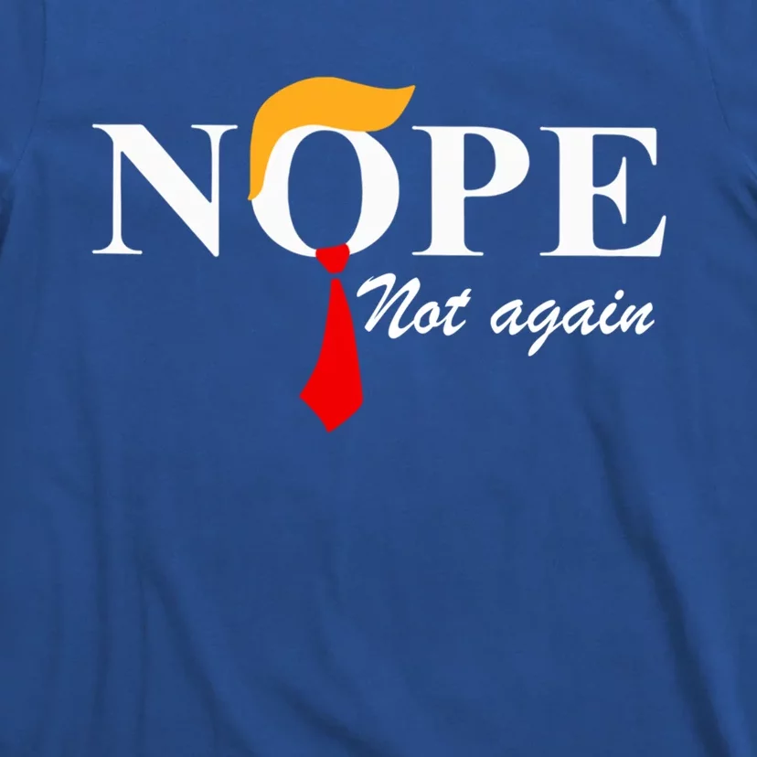 Nope Not Again Funny Trump Nope Not Again Trump Gift T-Shirt