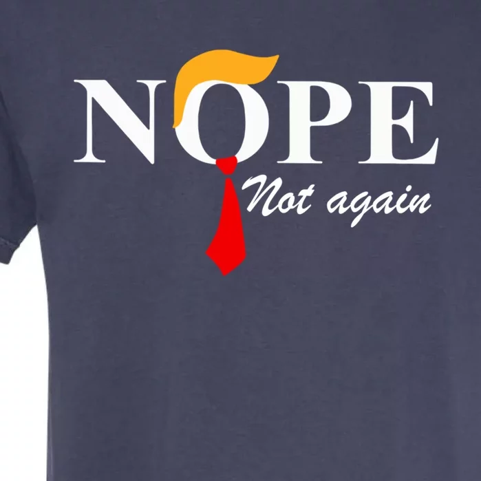 Nope Not Again Funny Trump Nope Not Again Trump Gift Garment-Dyed Heavyweight T-Shirt