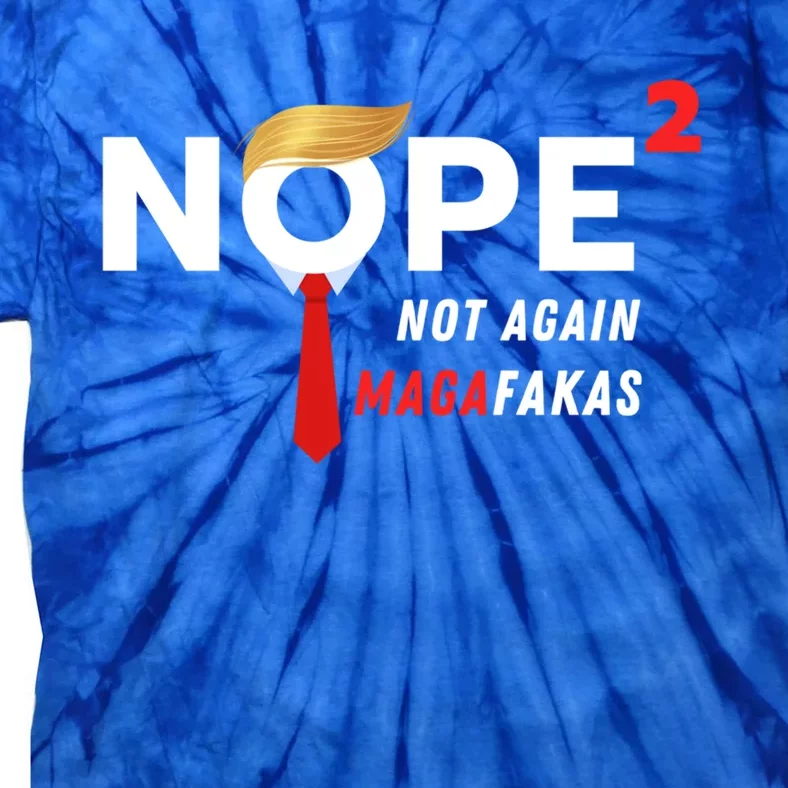 Nope Not Again Magafakas Antitrump 2024 Funny Political Gift Tie-Dye T-Shirt