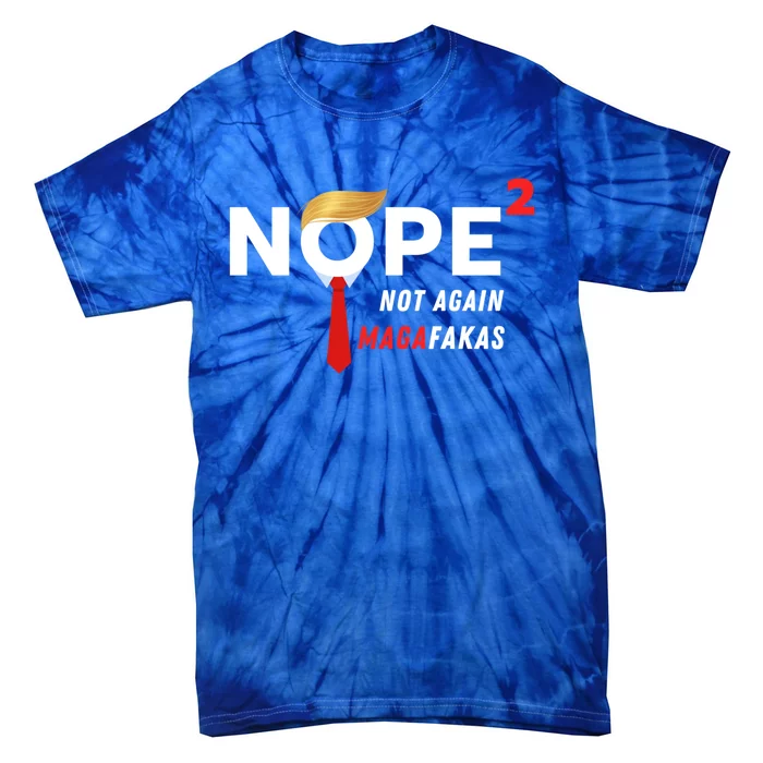 Nope Not Again Magafakas Antitrump 2024 Funny Political Gift Tie-Dye T-Shirt