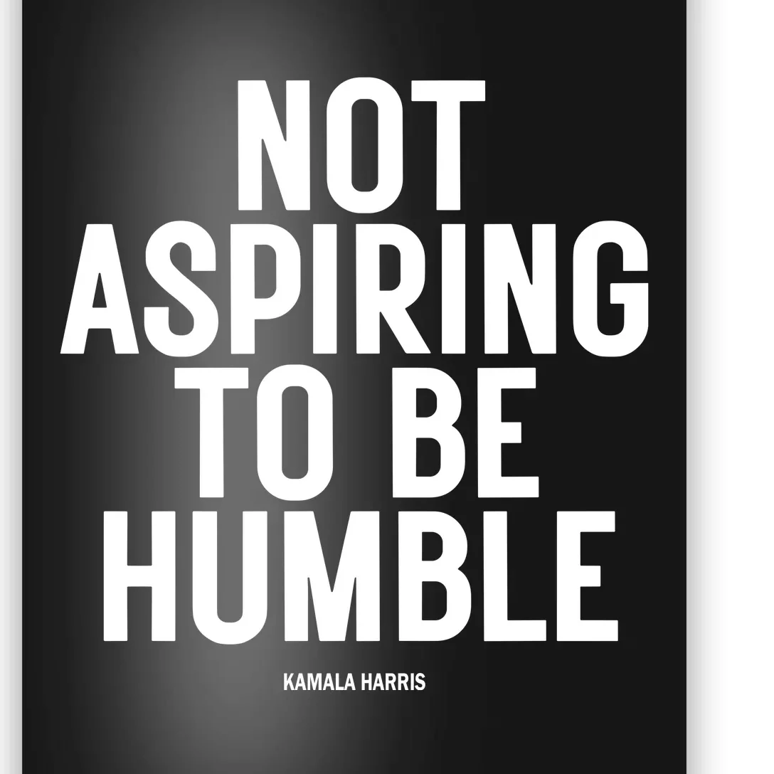 Natashasweeting Not Aspiring To Be Humble Kamala Harris Poster